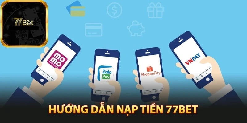 Các phương thức nạp tiền tại 77bet