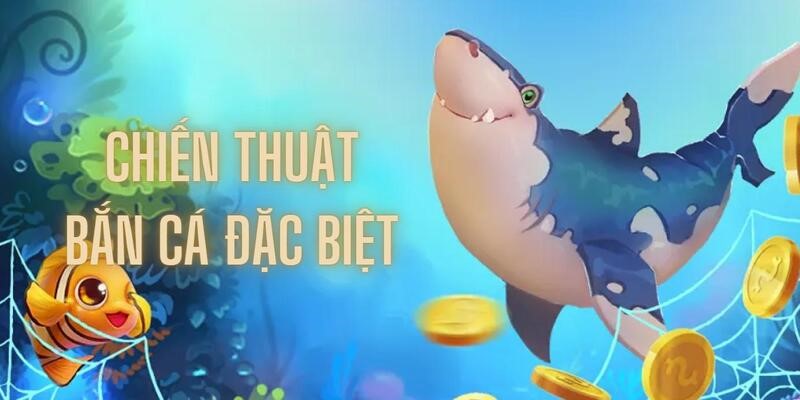 Chiến thuật bắn cá làm giàu nhanh chóng