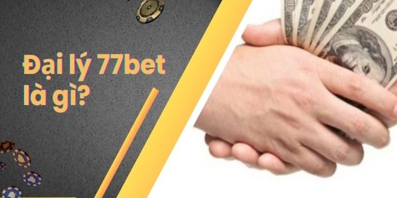 Giới thiệu về đại lý 77BET cơ bản