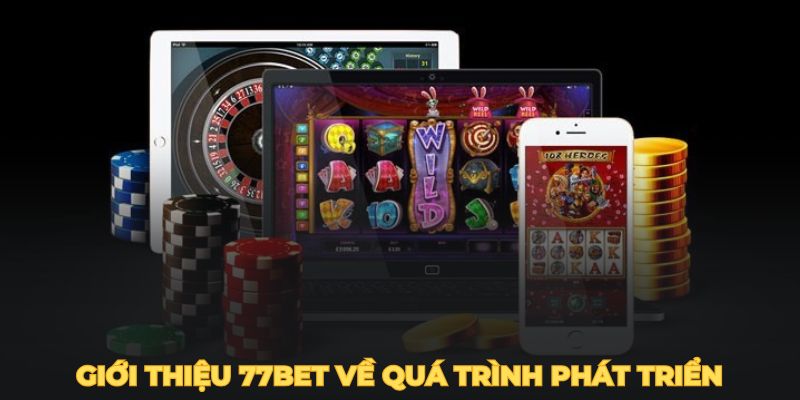 Giới thiệu 77BET về quá trình phát triển