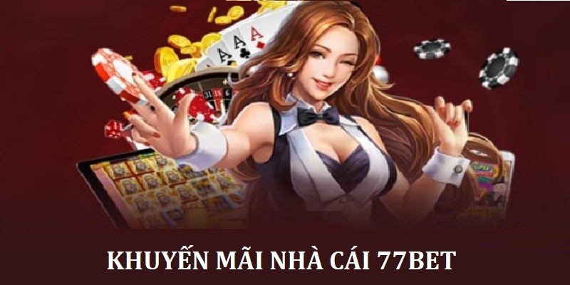 Các sự kiện hot tại chương trình khuyến mãi 77bet