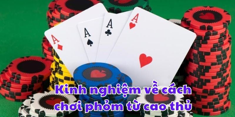 Kinh nghiệm về cách chơi phỏm từ cao thủ